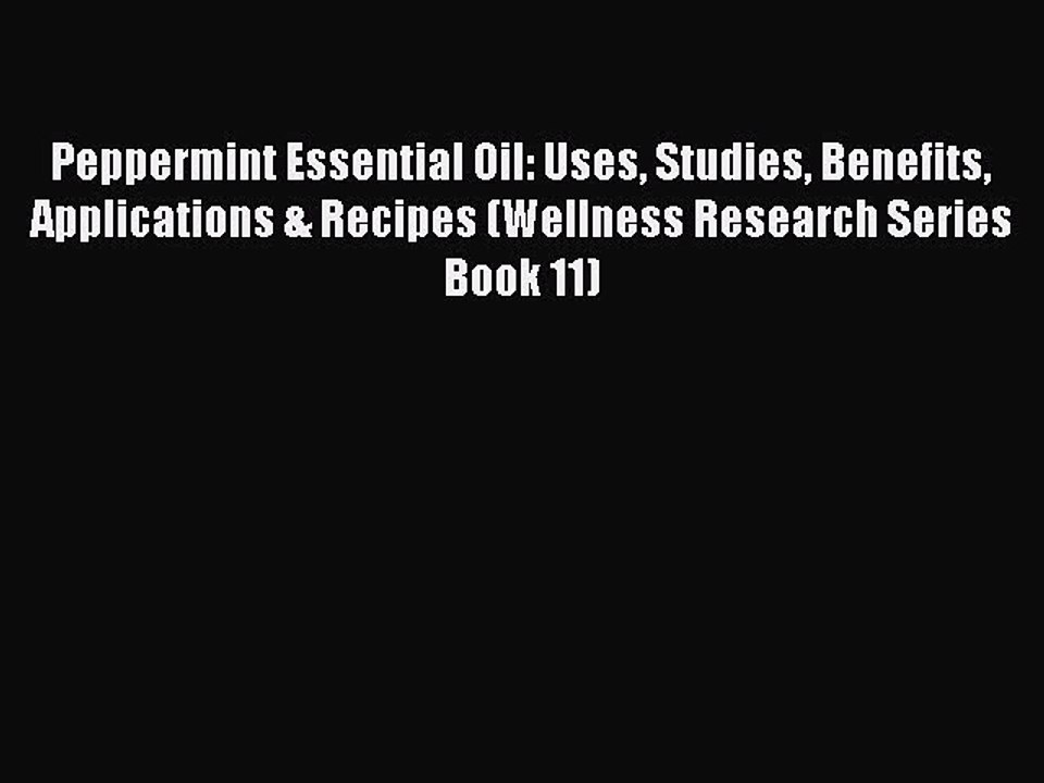 Download Peppermint Essential Oil: Uses Studies Benefits Applications & Recipes (Wellness Research