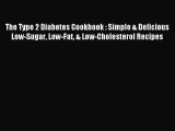 READ book The Type 2 Diabetes Cookbook : Simple & Delicious Low-Sugar Low-Fat & Low-Cholesterol