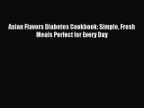 Free Full [PDF] Downlaod Asian Flavors Diabetes Cookbook: Simple Fresh Meals Perfect for Every