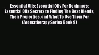 Read Essential Oils: Essential Oils For Beginners: Essential Oils Secrets to Finding The Best