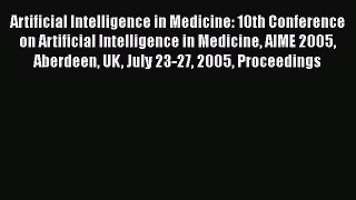 Download Artificial Intelligence in Medicine: 10th Conference on Artificial Intelligence in