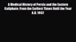 Read A Medical History of Persia and the Eastern Caliphate: From the Earliest Times Until the