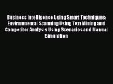 Enjoyed read Business Intelligence Using Smart Techniques: Environmental Scanning Using Text