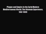 Read Plague and Empire in the Early Modern Mediterranean World: The Ottoman Experience 1347-1600
