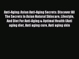 Read Anti-Aging: Asian Anti-Aging Secrets: Discover All The Secrets In Asian Natural Skincare