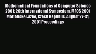 Read Mathematical Foundations of Computer Science 2001: 26th International Symposium MFCS 2001