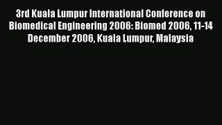 Read 3rd Kuala Lumpur International Conference on Biomedical Engineering 2006: Biomed 2006