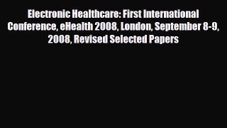 Read Electronic Healthcare: First International Conference eHealth 2008 London September 8-9