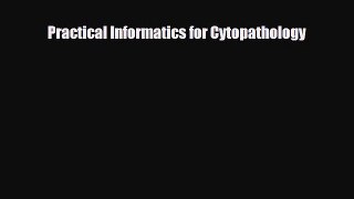 Download Practical Informatics for Cytopathology Book Online