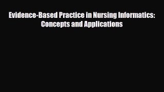 Download Evidence-Based Practice in Nursing Informatics: Concepts and Applications Book Online