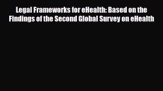Read Legal Frameworks for eHealth: Based on the Findings of the Second Global Survey on eHealth