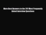 FREE DOWNLOAD More Best Answers to the 201 Most Frequently Asked Interview Questions READ