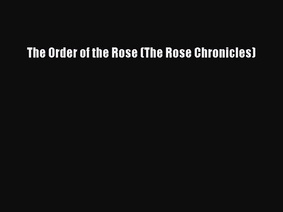 One of the best The Order of the Rose (The Rose Chronicles)