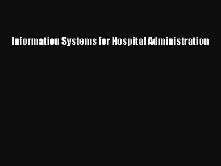 Read Information Systems for Hospital Administration Ebook Online