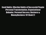 Download now Good Habits: Effective Habits of Successful People (Personal Transformation Organizational