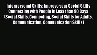For you Interpersonal Skills: Improve your Social Skills Connecting with People in Less than