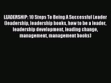 Read hereLEADERSHIP: 10 Steps To Being A Successful Leader (leadership leadership books how
