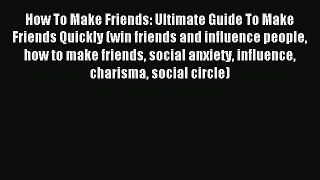 Most popular How To Make Friends: Ultimate Guide To Make Friends Quickly (win friends and influence