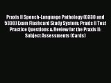 Read Praxis II Speech-Language Pathology (0330 and 5330) Exam Flashcard Study System: Praxis