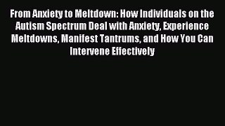 Read From Anxiety to Meltdown: How Individuals on the Autism Spectrum Deal with Anxiety Experience