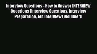 READ book Interview Questions - How to Answer INTERVIEW Questions (Interview Questions Interview
