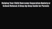 Read Helping Your Child Overcome Separation Anxiety or School Refusal: A Step-by-Step Guide