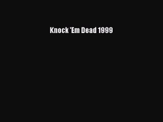 READ book Knock 'Em Dead 1999  FREE BOOOK ONLINE