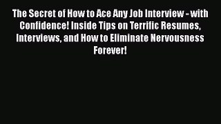 READ book The Secret of How to Ace Any Job Interview - with Confidence! Inside Tips on Terrific