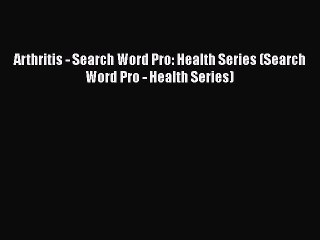 PDF Arthritis - Search Word Pro: Health Series (Search Word Pro - Health Series) Free Books