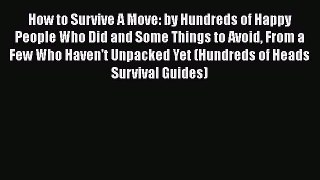 FREE DOWNLOAD How to Survive A Move: by Hundreds of Happy People Who Did and Some Things to