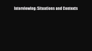 FREE DOWNLOAD Interviewing: Situations and Contexts  BOOK ONLINE