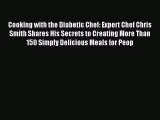 DOWNLOAD FREE E-books Cooking with the Diabetic Chef: Expert Chef Chris Smith Shares His Secrets
