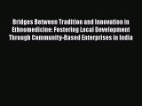 Read Bridges Between Tradition and Innovation in Ethnomedicine: Fostering Local Development