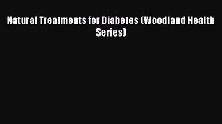 READ book Natural Treatments for Diabetes (Woodland Health Series) Full Free