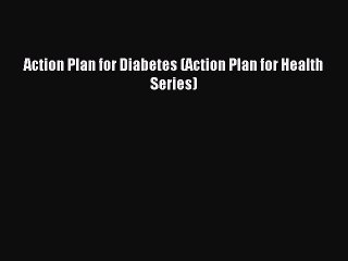 READ book Action Plan for Diabetes (Action Plan for Health Series) Full E-Book