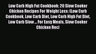 READ FREE FULL EBOOK DOWNLOAD Low Carb High Fat Cookbook: 20 Slow Cooker Chicken Recipes For