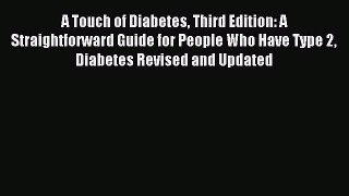 READ book A Touch of Diabetes Third Edition: A Straightforward Guide for People Who Have Type