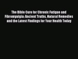 READ book The Bible Cure for Chronic Fatigue and Fibromyalgia: Ancient Truths Natural Remedies