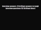 EBOOK ONLINE Interview answers: 10 brilliant answers to tough interview questions (52 Brilliant