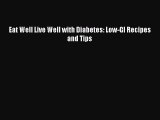 READ book Eat Well Live Well with Diabetes: Low-GI Recipes and Tips Full E-Book