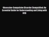 Read Obsessive-Compulsive Disorder Demystified: An Essential Guide for Understanding and Living