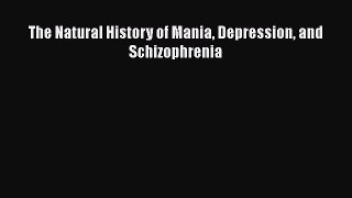 Download The Natural History of Mania Depression and Schizophrenia Ebook Online