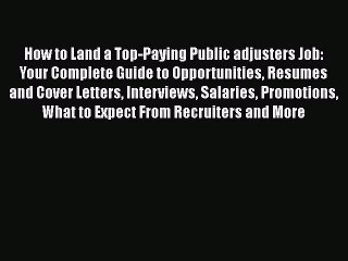 READ book How to Land a Top-Paying Public adjusters Job: Your Complete Guide to Opportunities
