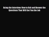 READ book Acing the Interview: How to Ask and Answer the Questions That Will Get You the Job