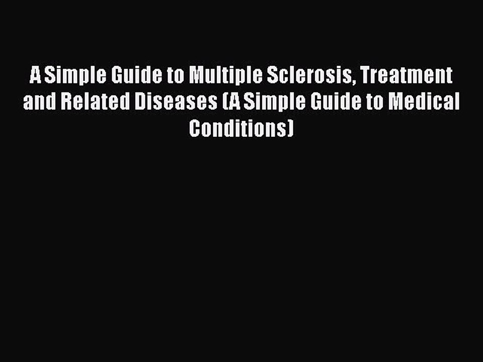 Download A Simple Guide to Multiple Sclerosis Treatment and Related Diseases (A Simple Guide
