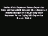 Read Dealing With A Depressed Person: Depression Signs and Coping With Someone Who Is Depressed