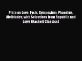 Read Plato on Love: Lysis Symposium Phaedrus Alcibiades with Selections from Republic and Laws