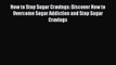 READ book How to Stop Sugar Cravings: Discover How to Overcome Sugar Addiction and Stop Sugar