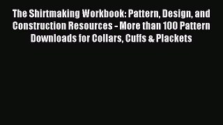 Read The Shirtmaking Workbook: Pattern Design and Construction Resources - More than 100 Pattern