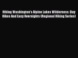 Read Hiking Washington's Alpine Lakes Wilderness: Day Hikes And Easy Overnights (Regional Hiking